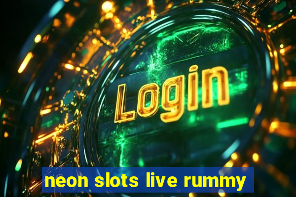 neon slots live rummy