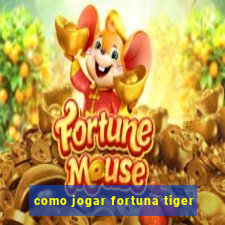 como jogar fortuna tiger