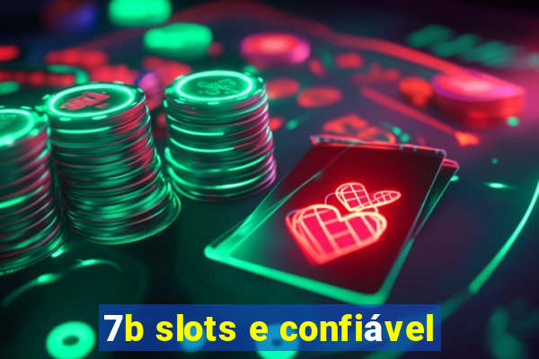 7b slots e confiável