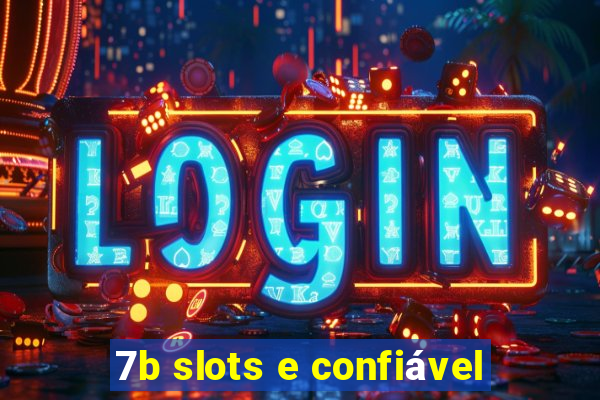 7b slots e confiável