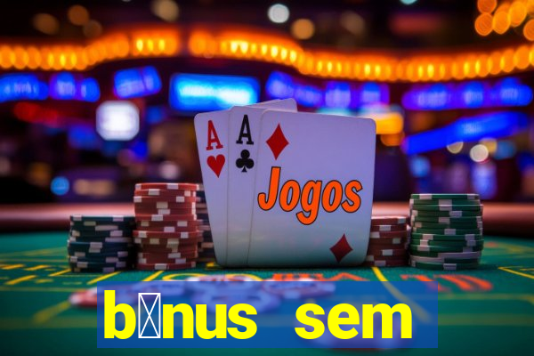 b么nus sem dep贸sito casino