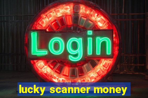 lucky scanner money