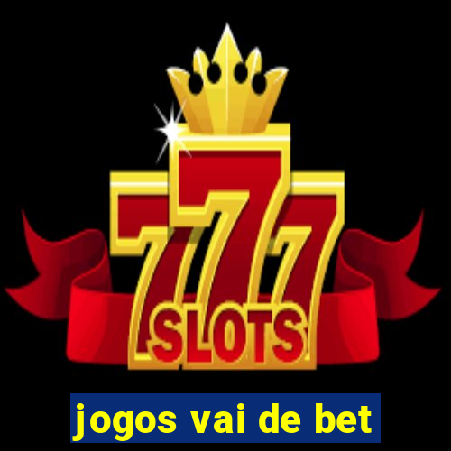 jogos vai de bet