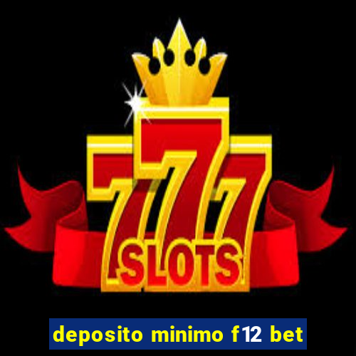 deposito minimo f12 bet