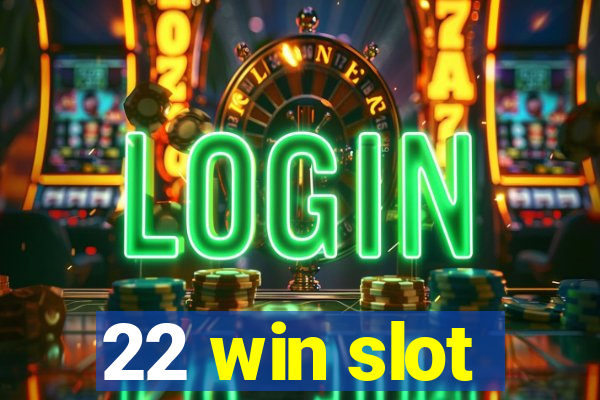 22 win slot