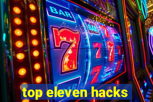 top eleven hacks