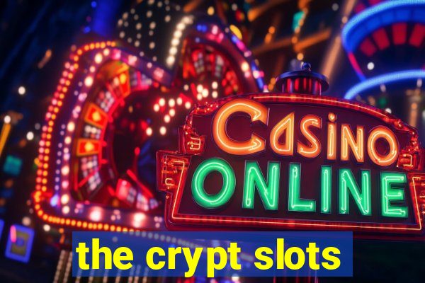 the crypt slots