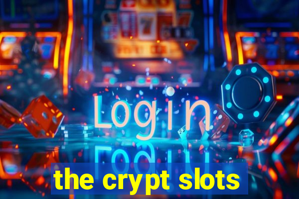 the crypt slots