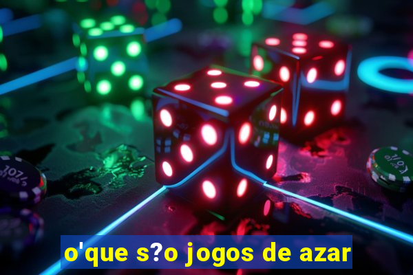 o'que s?o jogos de azar