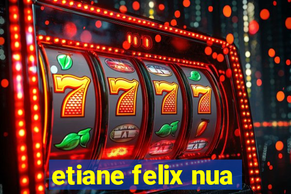 etiane felix nua