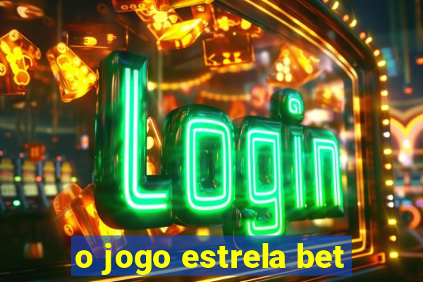 o jogo estrela bet