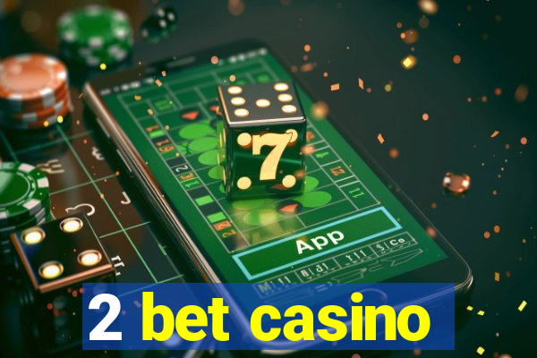 2 bet casino