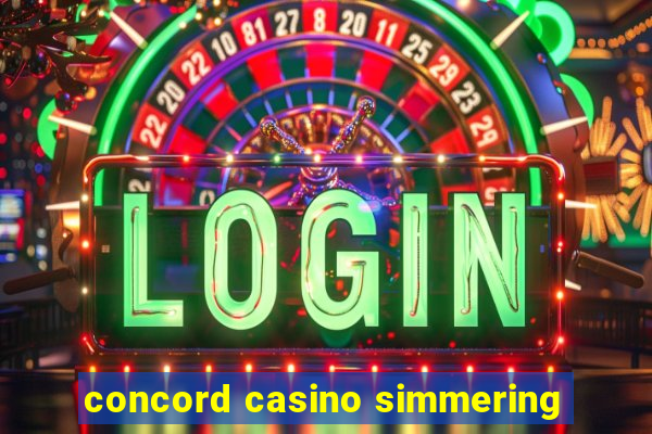 concord casino simmering