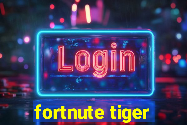 fortnute tiger