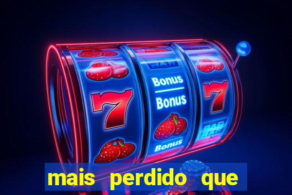 mais perdido que surdo em bingo