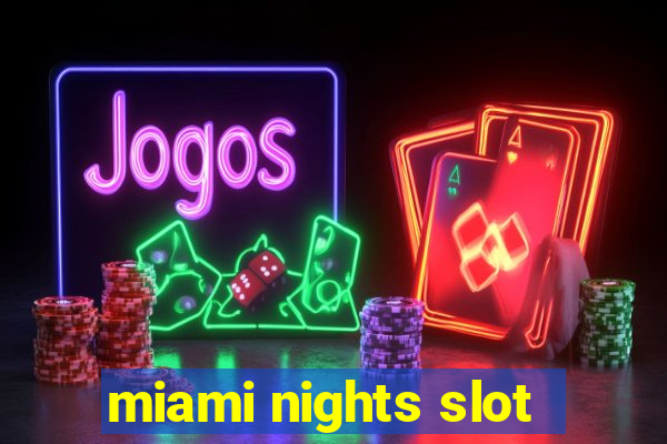 miami nights slot