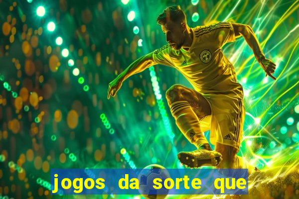 jogos da sorte que ganha dinheiro