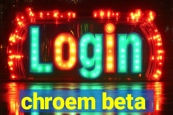 chroem beta