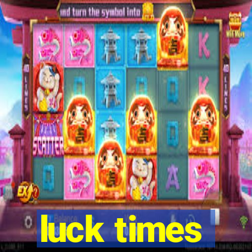 luck times