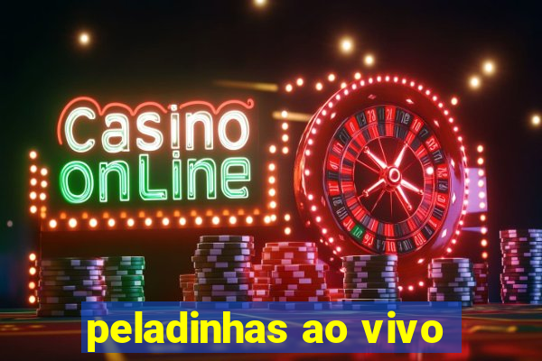 peladinhas ao vivo