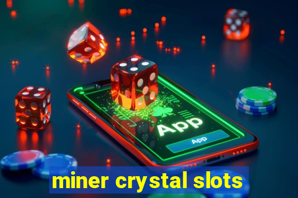 miner crystal slots