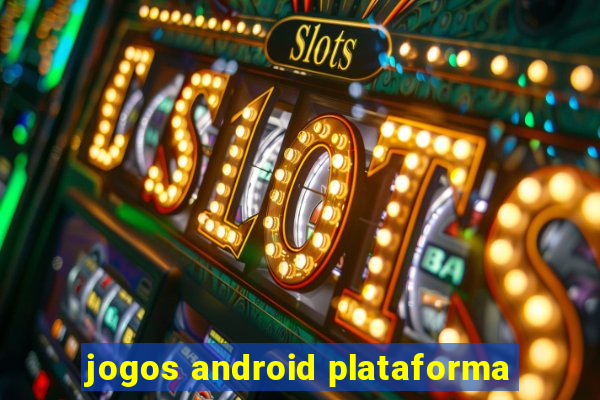 jogos android plataforma