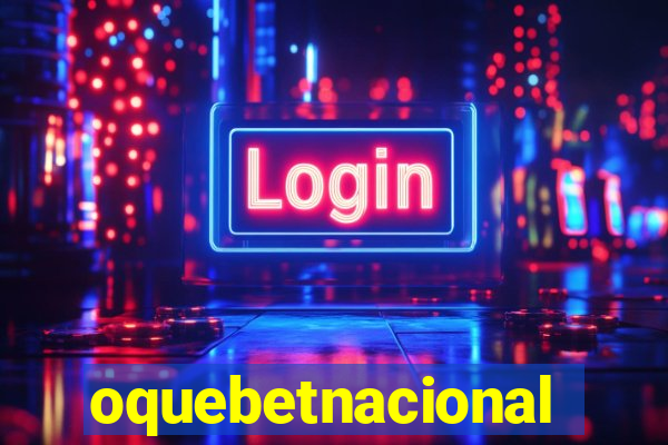 oquebetnacional