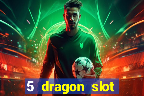 5 dragon slot machine free play