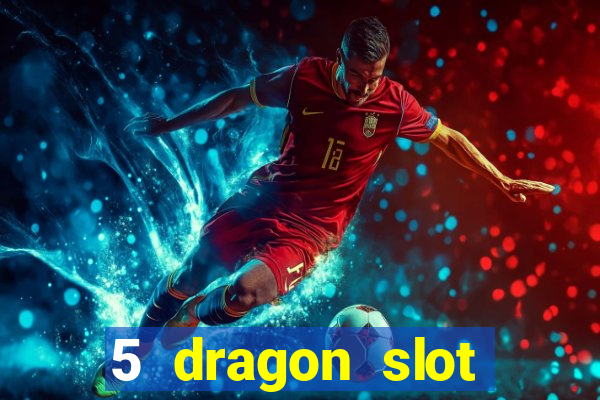 5 dragon slot machine free play