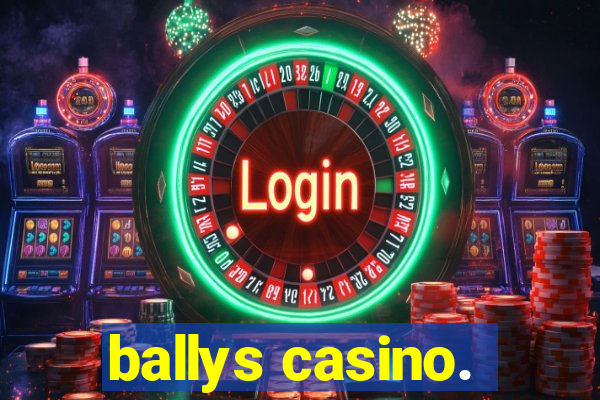 ballys casino.