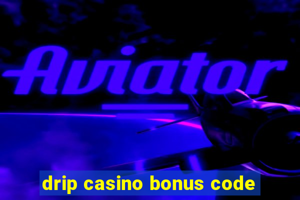 drip casino bonus code