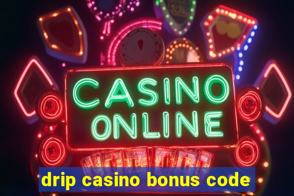 drip casino bonus code