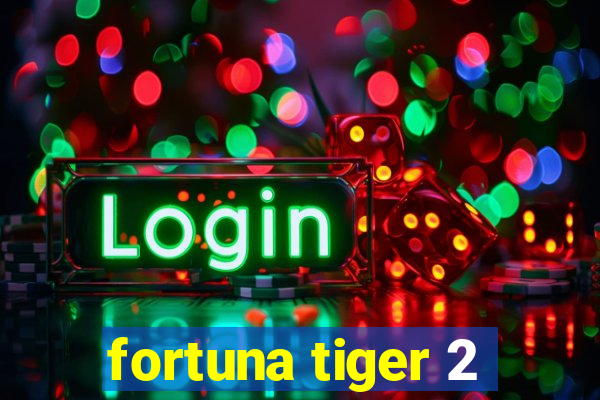 fortuna tiger 2