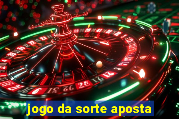 jogo da sorte aposta