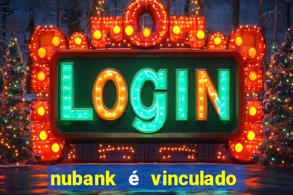 nubank é vinculado a qual banco