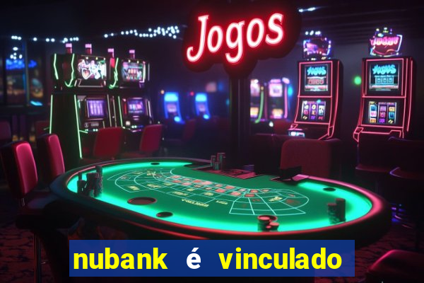 nubank é vinculado a qual banco