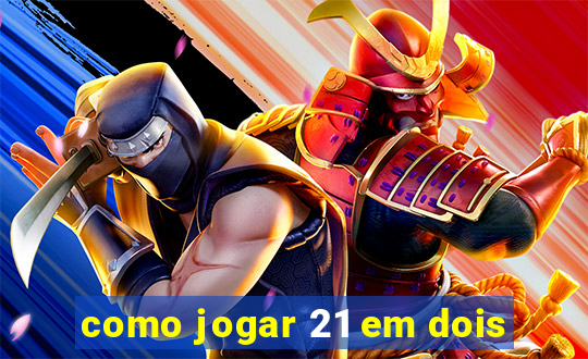 como jogar 21 em dois