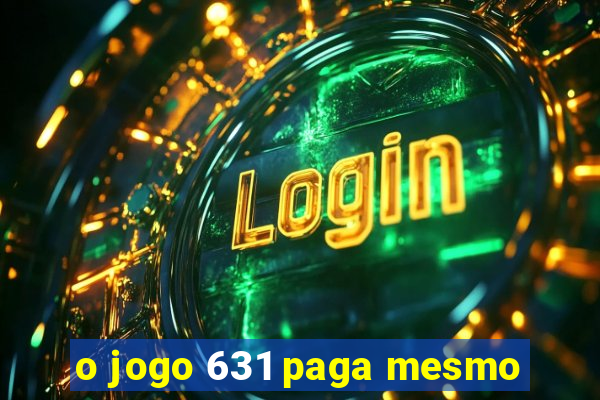 o jogo 631 paga mesmo