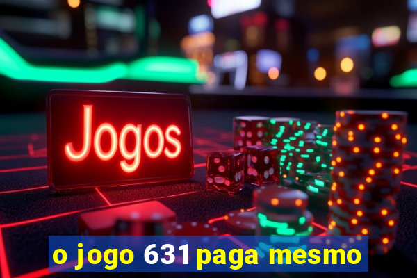 o jogo 631 paga mesmo