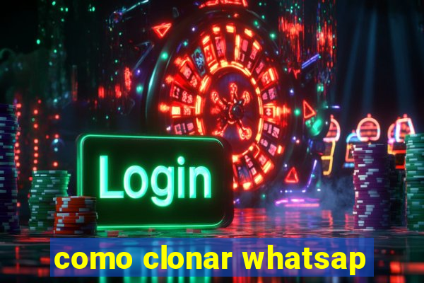 como clonar whatsap