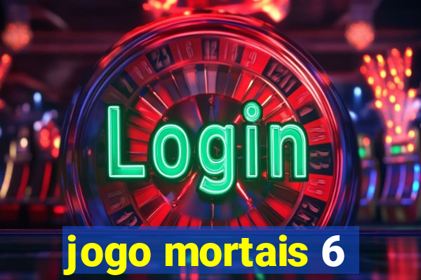 jogo mortais 6