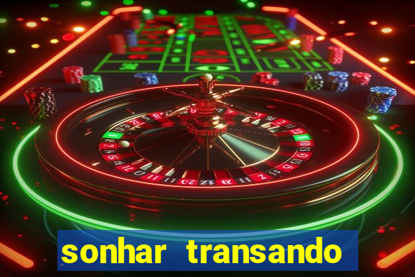 sonhar transando jogo do bicho