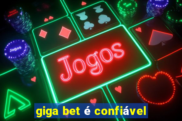 giga bet é confiável