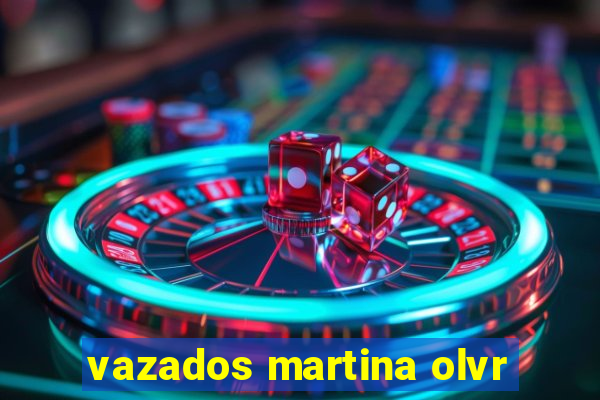 vazados martina olvr