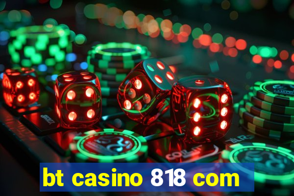 bt casino 818 com