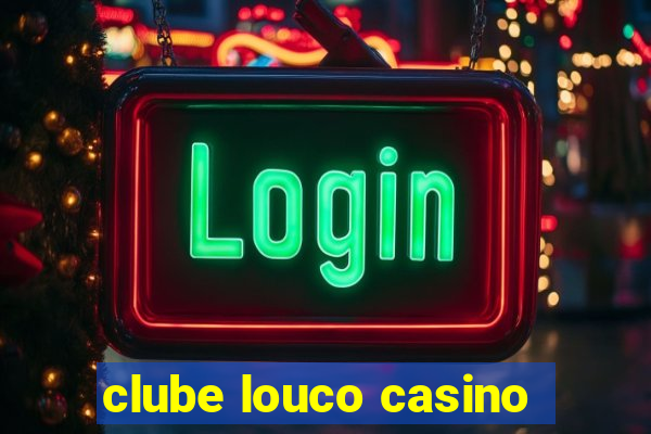 clube louco casino