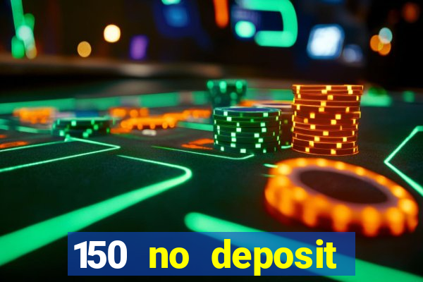 150 no deposit bonus casino