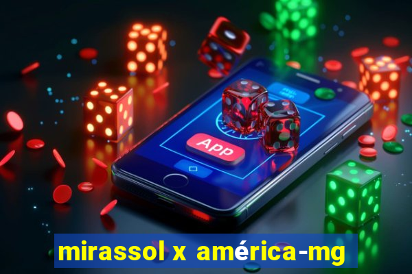 mirassol x américa-mg