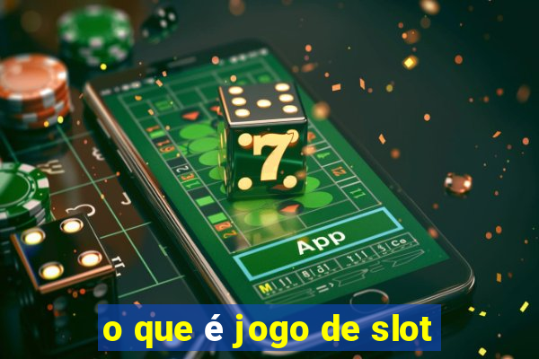 o que é jogo de slot