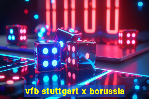 vfb stuttgart x borussia